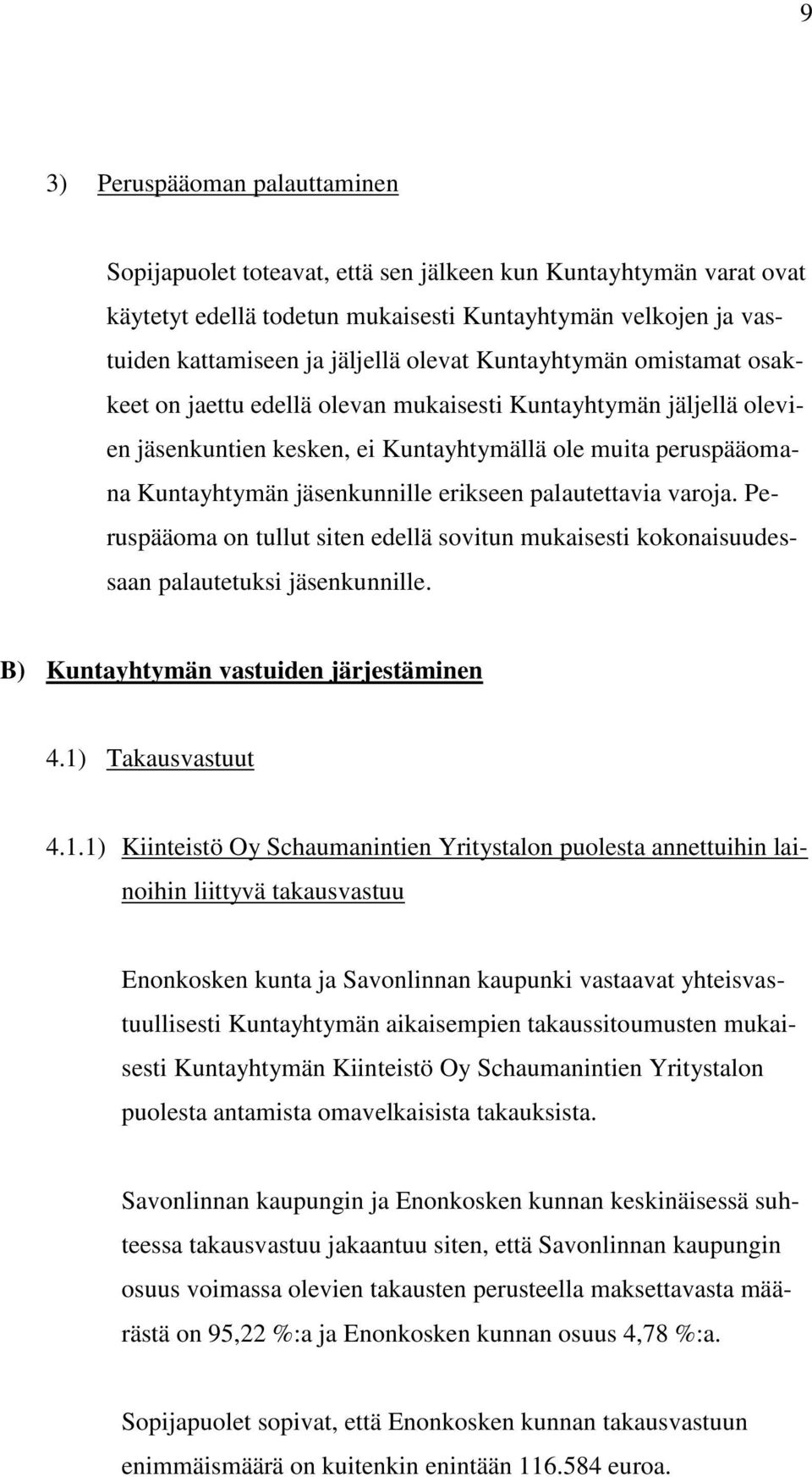 erikseen palautettavia varoja. Peruspääoma on tullut siten edellä sovitun mukaisesti kokonaisuudessaan palautetuksi jäsenkunnille. B) Kuntayhtymän vastuiden järjestäminen 4.1)