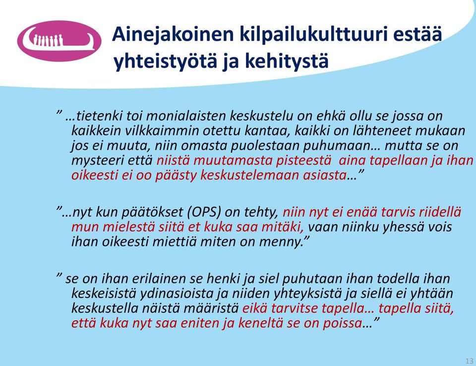 tehty, niin nyt ei enää tarvis riidellä mun mielestä siitä et kuka saa mitäki, vaan niinku yhessä vois ihan oikeesti miettiä miten on menny.