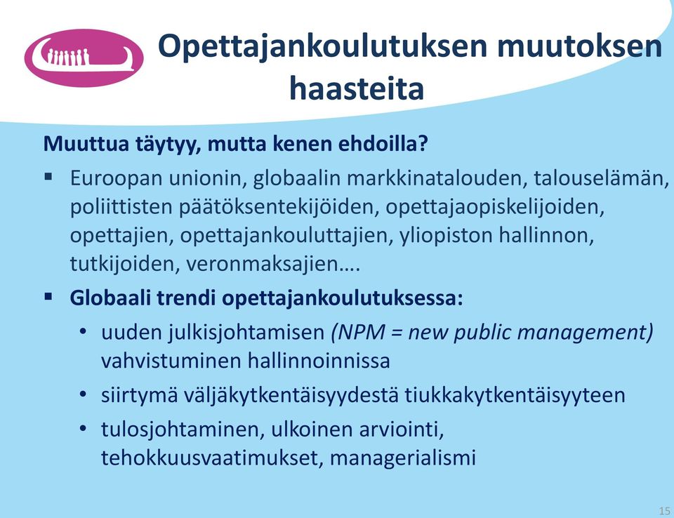 opettajankouluttajien, yliopiston hallinnon, tutkijoiden, veronmaksajien.