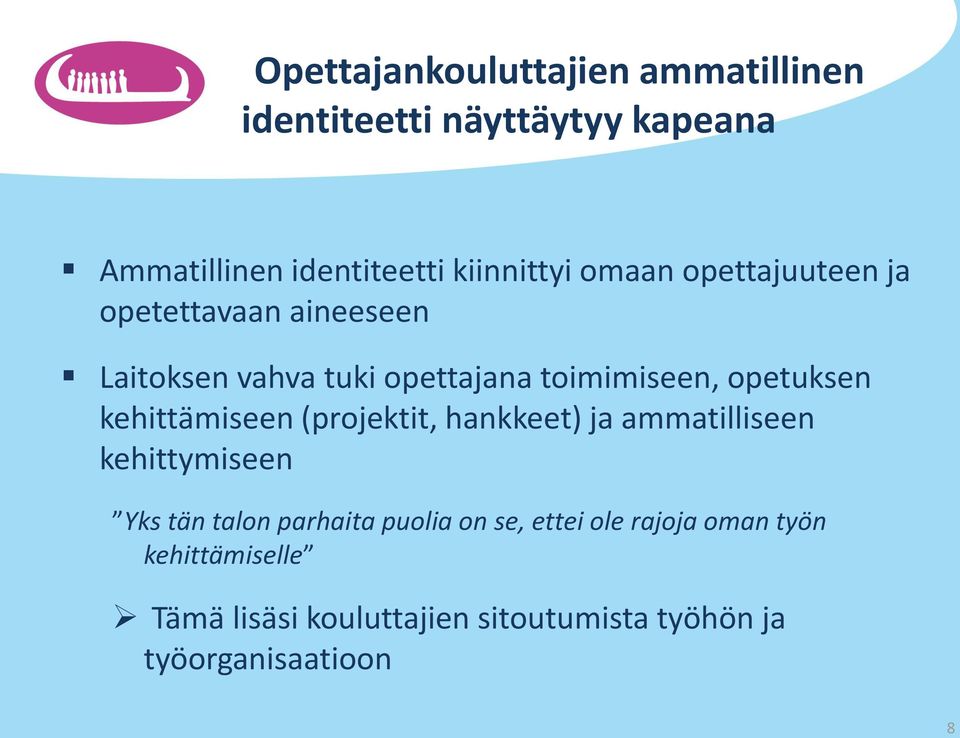 kehittämiseen (projektit, hankkeet) ja ammatilliseen kehittymiseen Yks tän talon parhaita puolia on se,