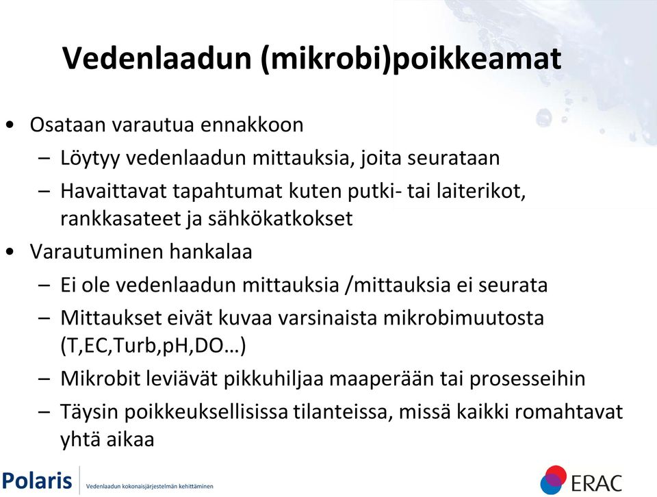 vedenlaadun mittauksia /mittauksia ei seurata Mittaukset eivät kuvaa varsinaista mikrobimuutosta (T,EC,Turb,pH,DO )