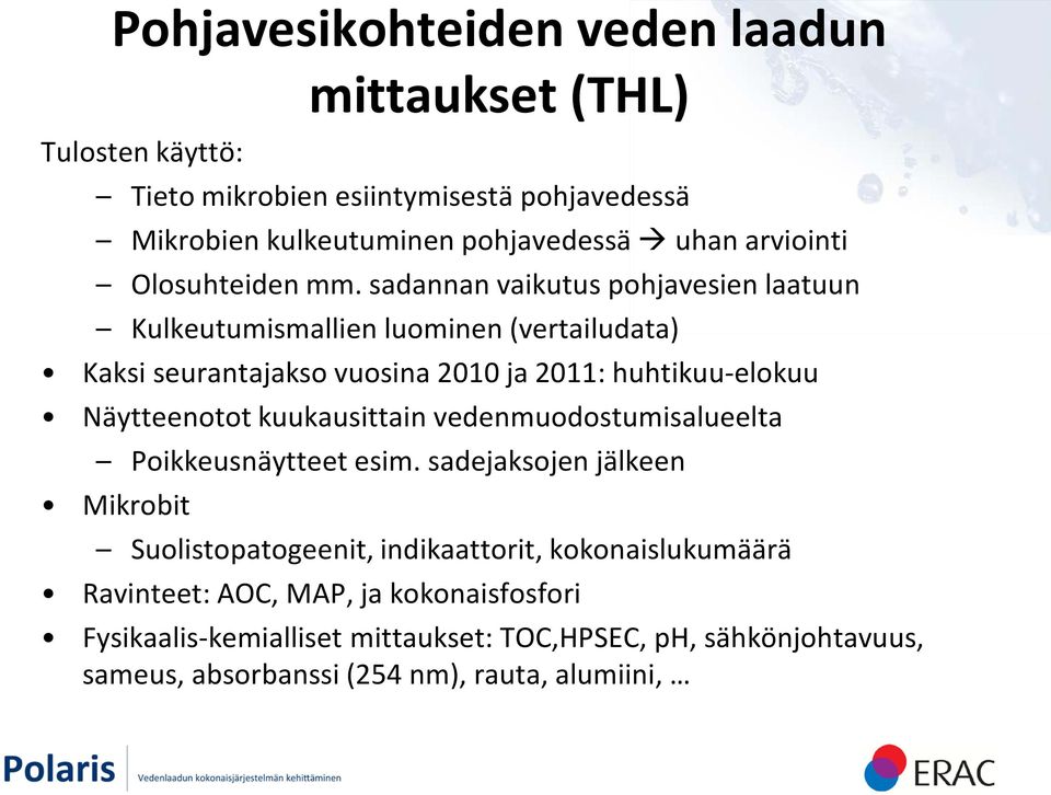 sadannan vaikutus pohjavesien laatuun Kulkeutumismallien luominen (vertailudata) Kaksi seurantajakso vuosina 2010 ja 2011: huhtikuu-elokuu Näytteenotot