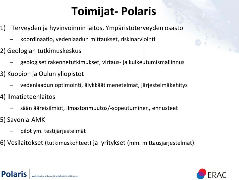 yliopistot vedenlaadun optimointi, älykkäät menetelmät, järjestelmäkehitys 4) Ilmatieteenlaitos sään ääreisilmiöt,