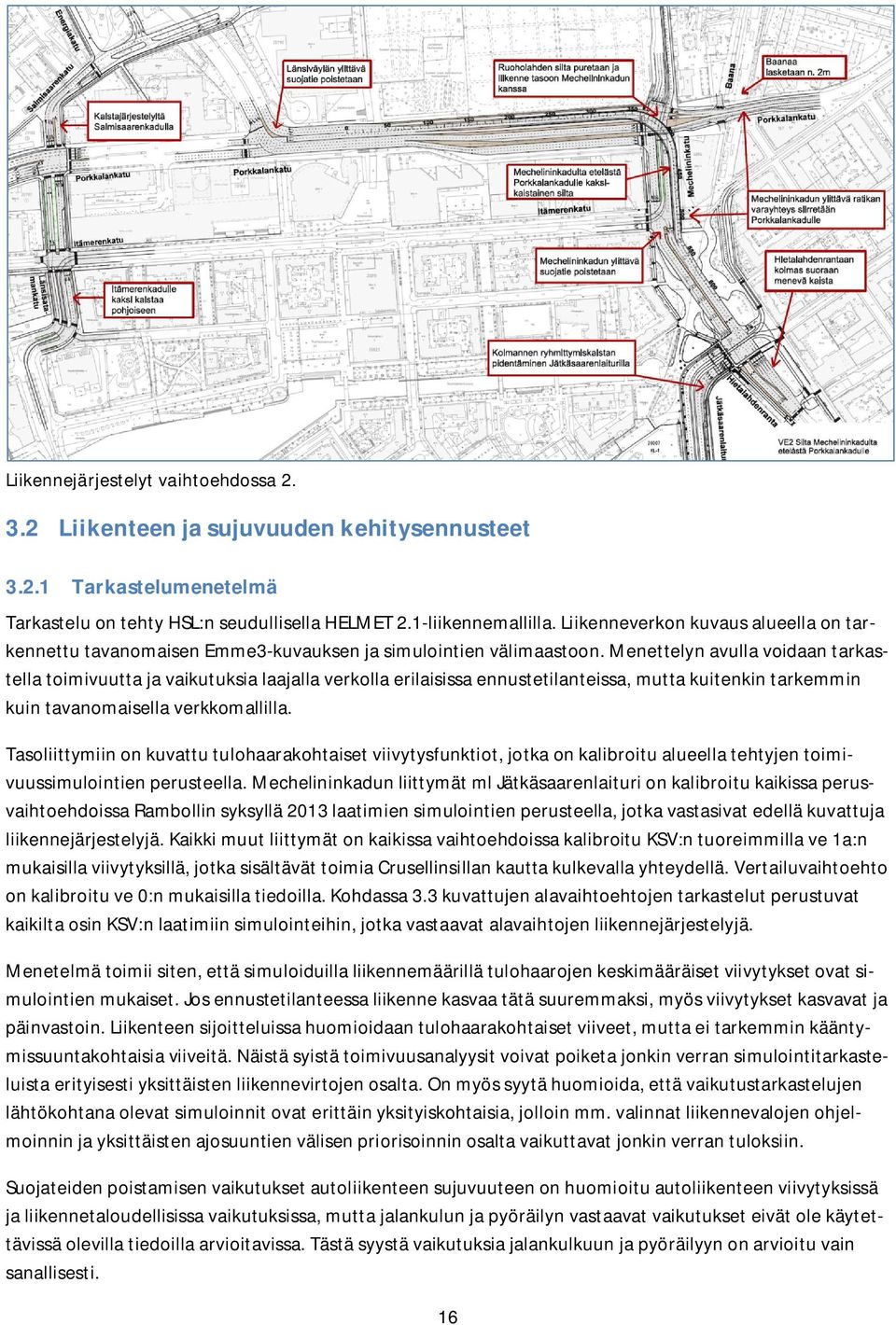 Menettelyn avulla voidaan tarkastella toimivuutta ja vaikutuksia laajalla verkolla erilaisissa ennustetilanteissa, mutta kuitenkin tarkemmin kuin tavanomaisella verkkomallilla.