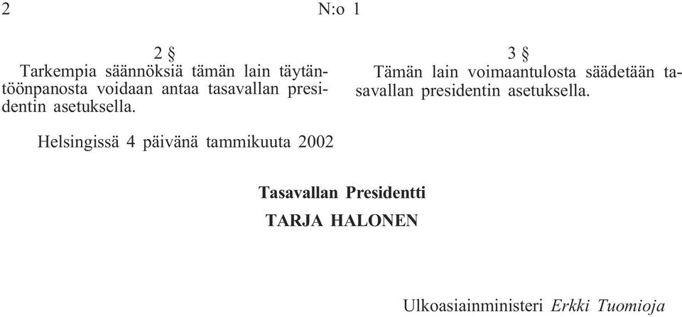 3 Tämän lain voimaantulosta säädetään  Helsingissä 4 päivänä tammikuuta