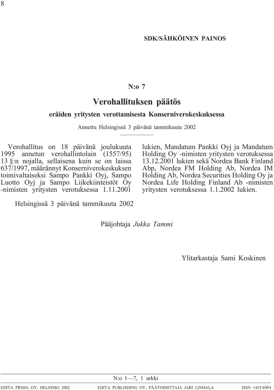 Oy -nimisten yritysten verotuksessa 1.11.2001 lukien, Mandatum Pankki Oyj ja Mandatum Holding Oy -nimisten yritysten verotuksessa 13.12.