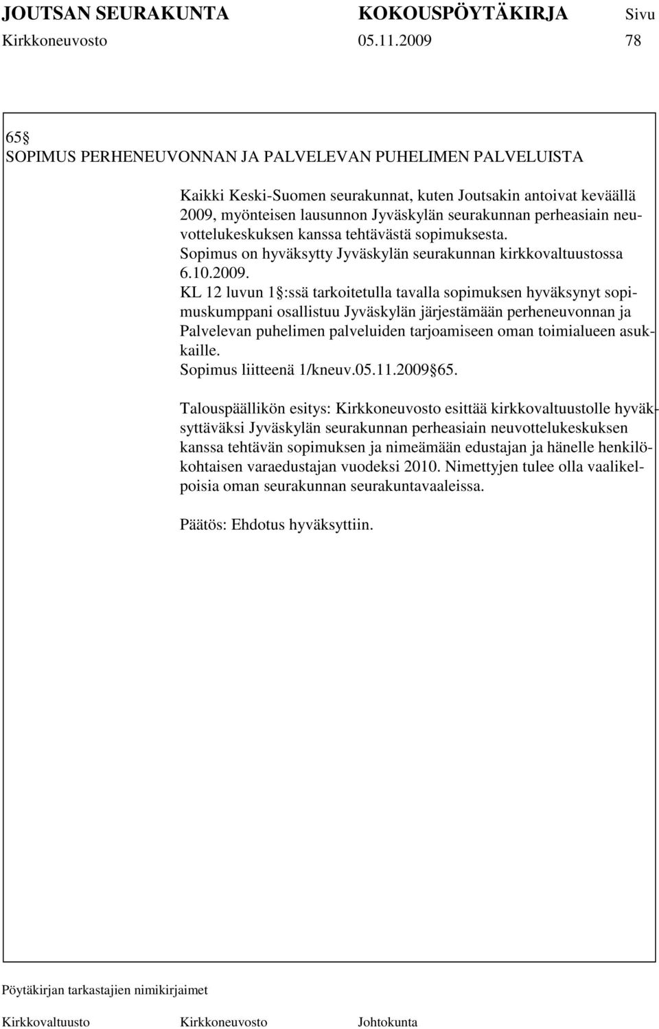 neuvottelukeskuksen kanssa tehtävästä sopimuksesta. Sopimus on hyväksytty Jyväskylän seurakunnan kirkkovaltuustossa 6.10.2009.