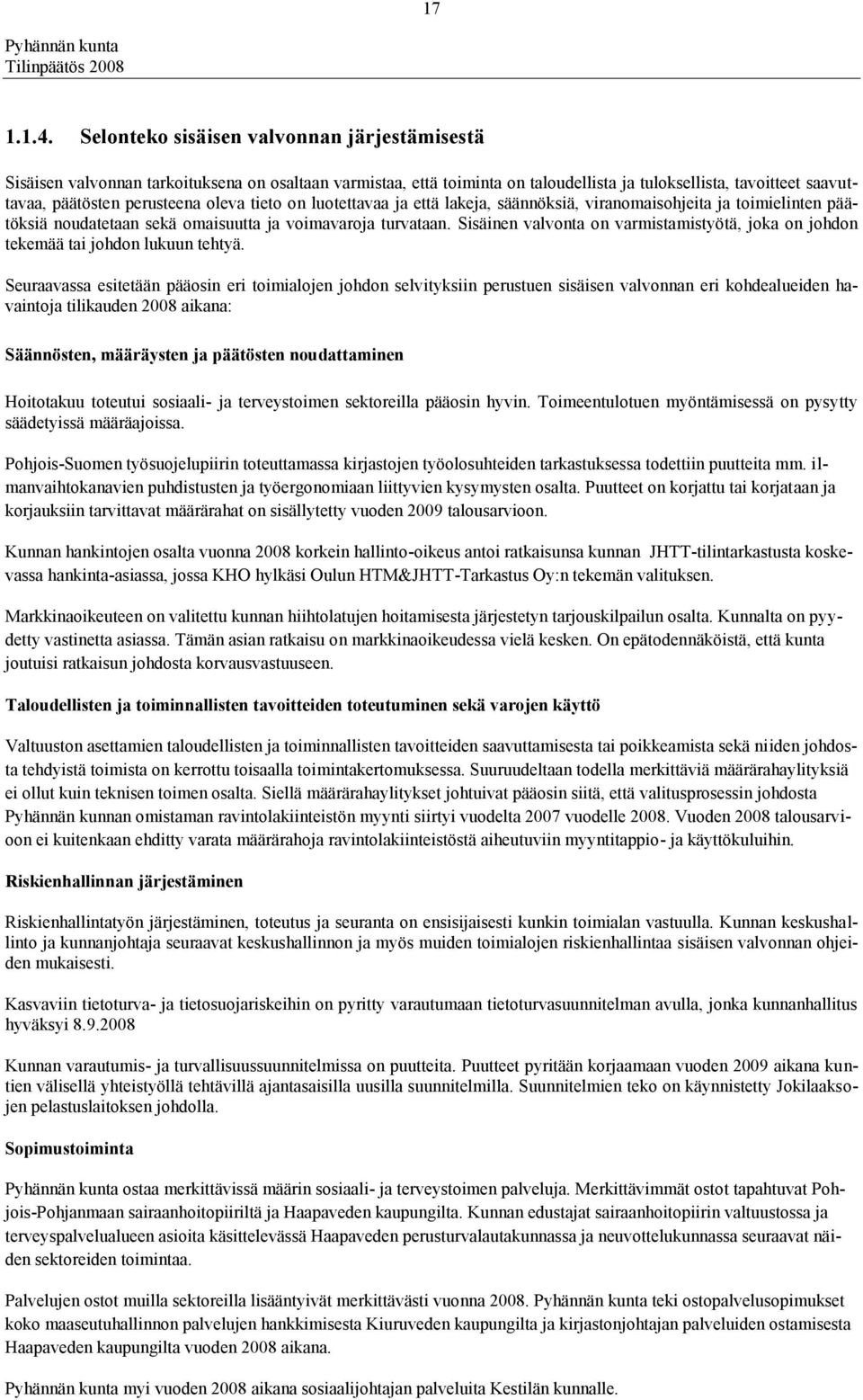 oleva tieto on luotettavaa ja että lakeja, säännöksiä, viranomaisohjeita ja toimielinten päätöksiä noudatetaan sekä omaisuutta ja voimavaroja turvataan.