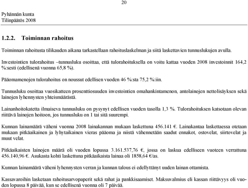 Pääomamenojen tulorahoitus on noussut edellisen vuoden 46 %:sta 75,2 %:iin.