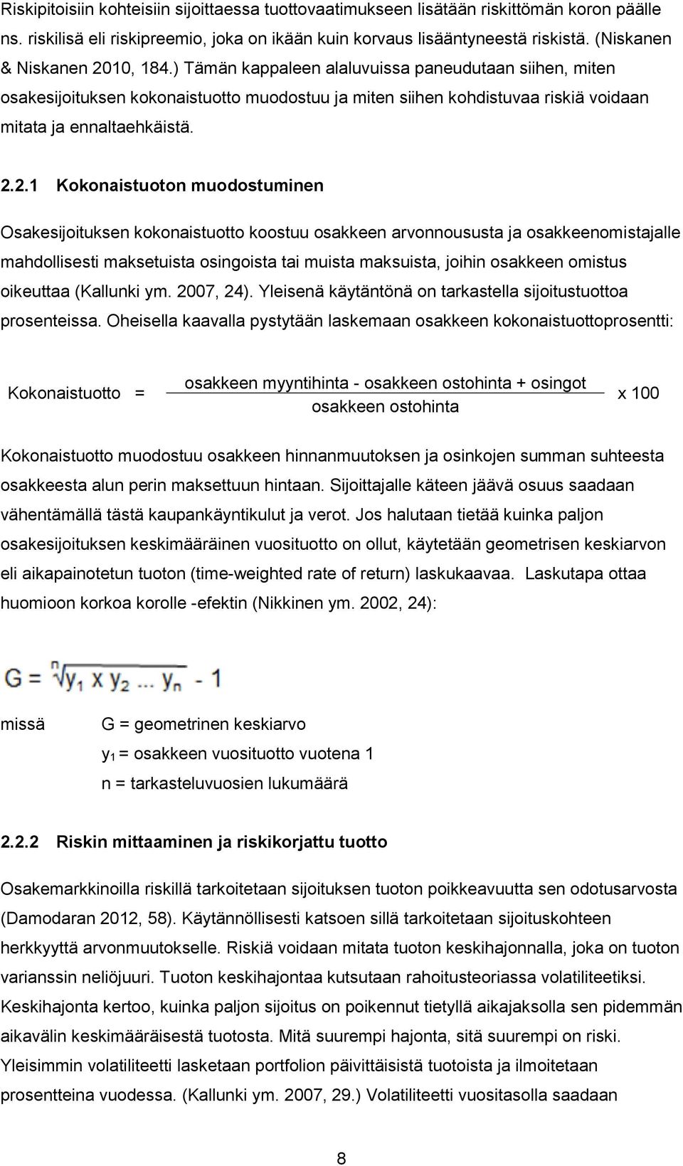 2.2.1 Kokonaistuoton muodostuminen Osakesijoituksen kokonaistuotto koostuu osakkeen arvonnoususta ja osakkeenomistajalle mahdollisesti maksetuista osingoista tai muista maksuista, joihin osakkeen