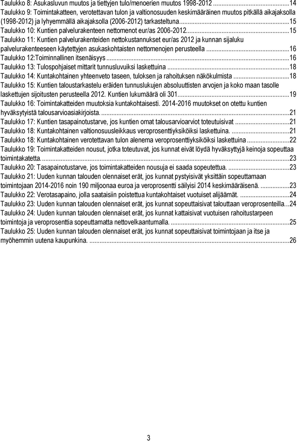 ..15 Taulukko 10: Kuntien palvelurakenteen nettomenot eur/as 2006-2012.