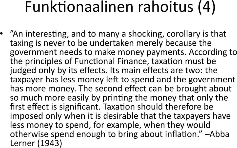 Its main effects are two: the taxpayer has less money lee to spend and the government has more money.