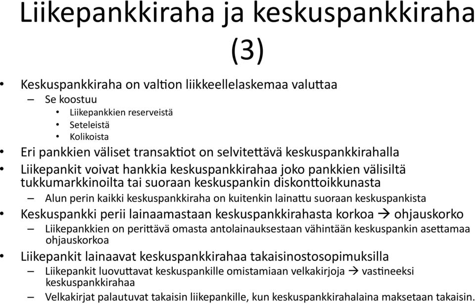 lainagu suoraan keskuspankista Keskuspankki perii lainaamastaan keskuspankkirahasta korkoa ohjauskorko Liikepankkien on perigävä omasta antolainauksestaan vähintään keskuspankin asegamaa ohjauskorkoa