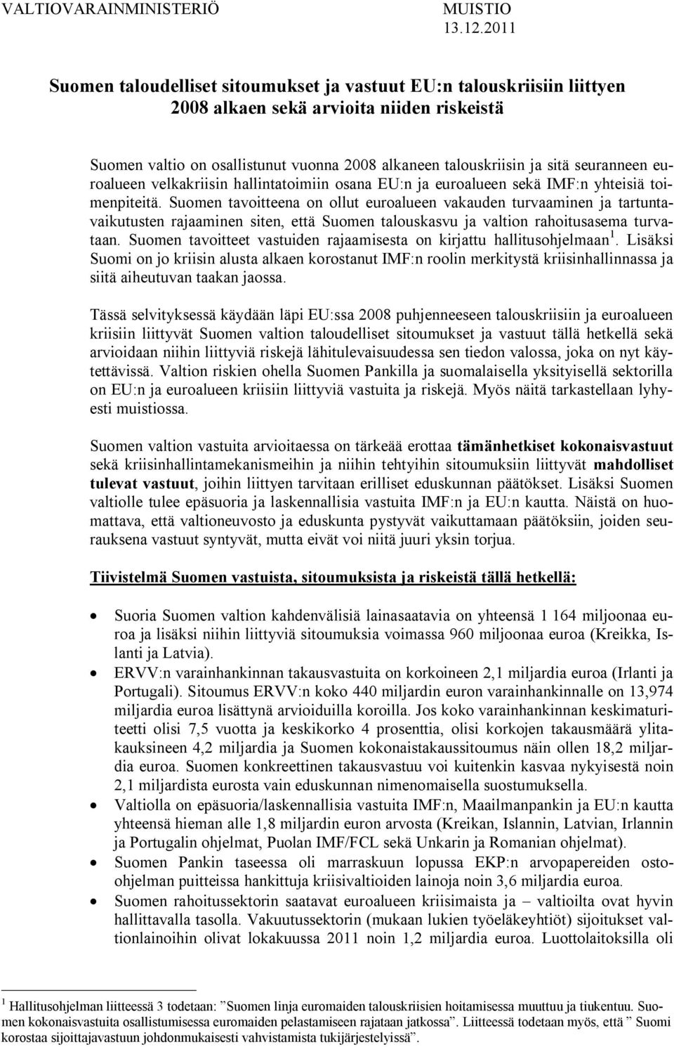 seuranneen euroalueen velkakriisin hallintatoimiin osana EU:n ja euroalueen sekä IMF:n yhteisiä toimenpiteitä.