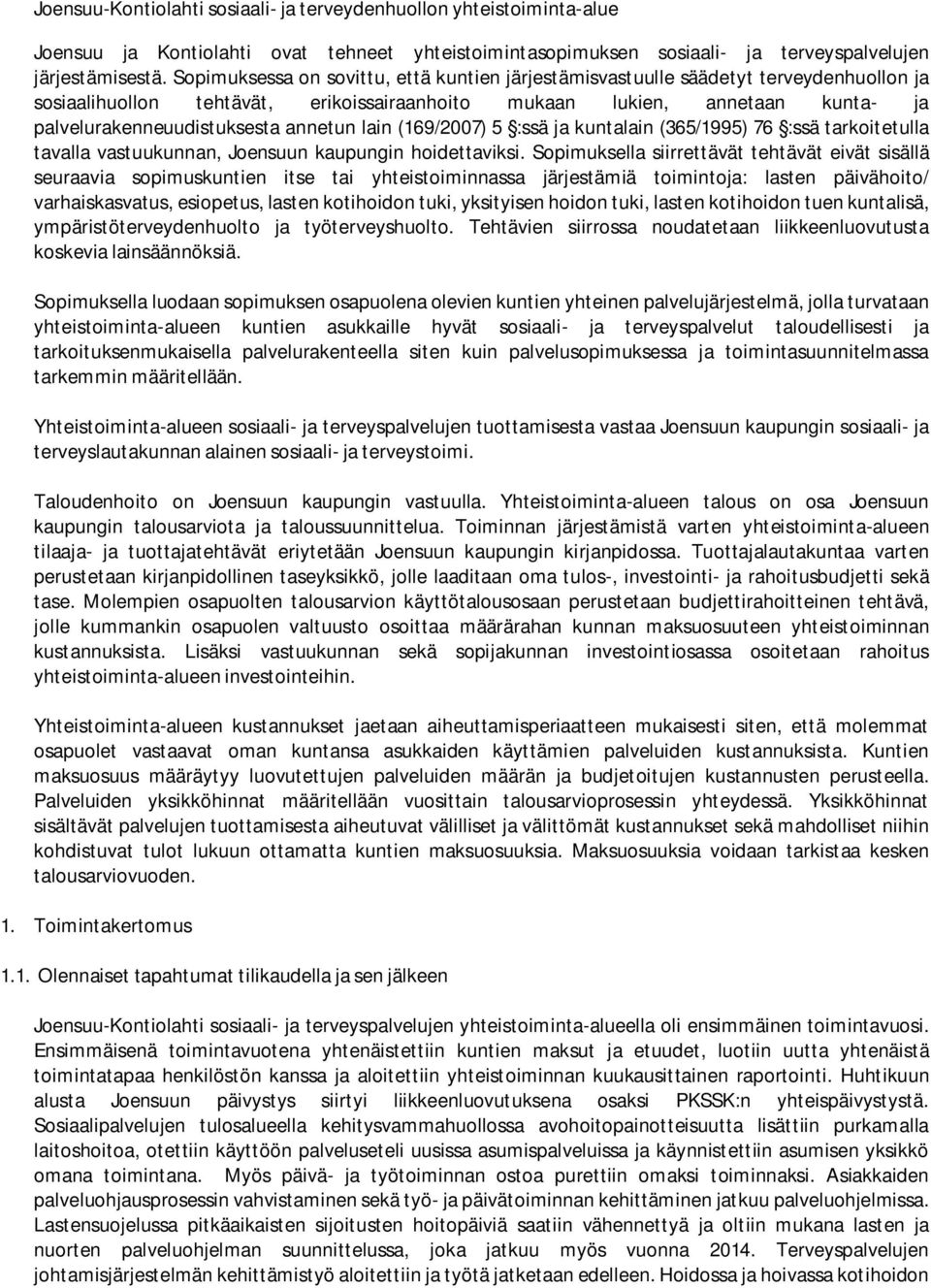 annetun lain (169/2007) 5 :ssä ja kuntalain (365/1995) 76 :ssä tarkoitetulla tavalla vastuukunnan, Joensuun kaupungin hoidettaviksi.