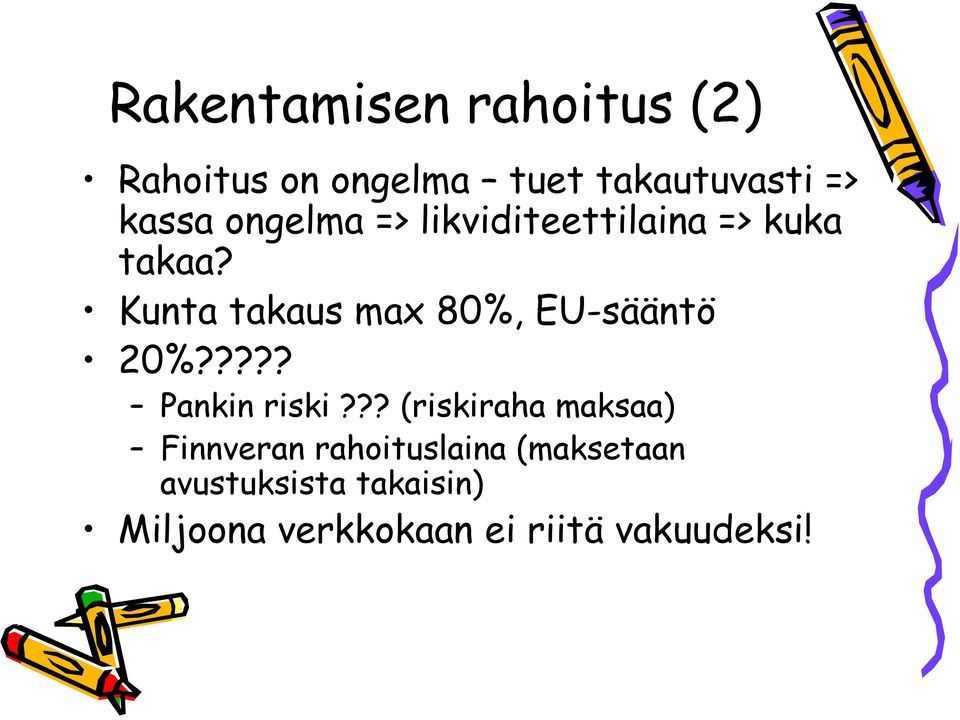 Kunta takaus max 80%, EU-sääntö 20%????? Pankin riski?