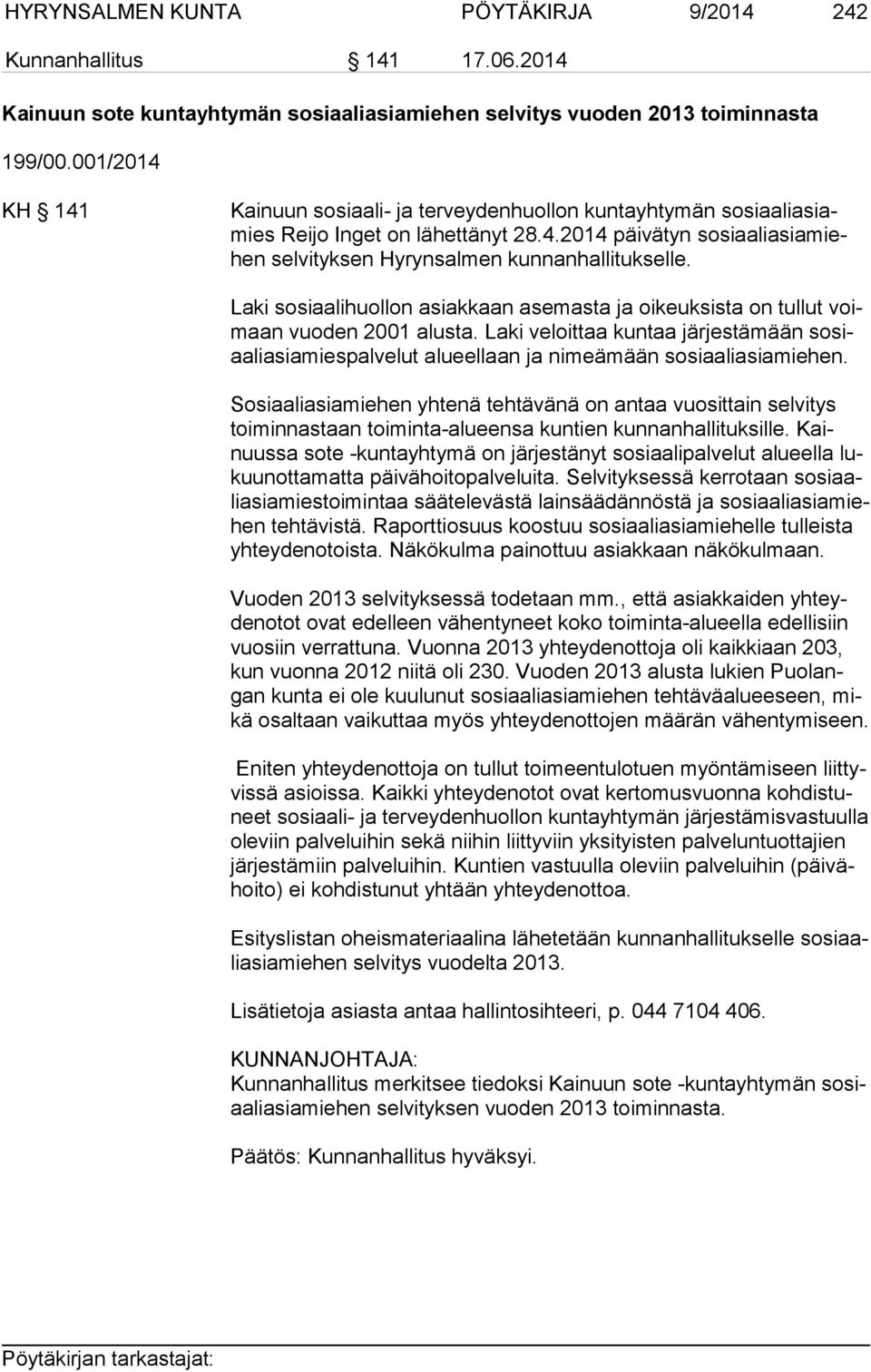 Laki sosiaalihuollon asiakkaan asemasta ja oikeuksista on tullut voimaan vuoden 2001 alusta.