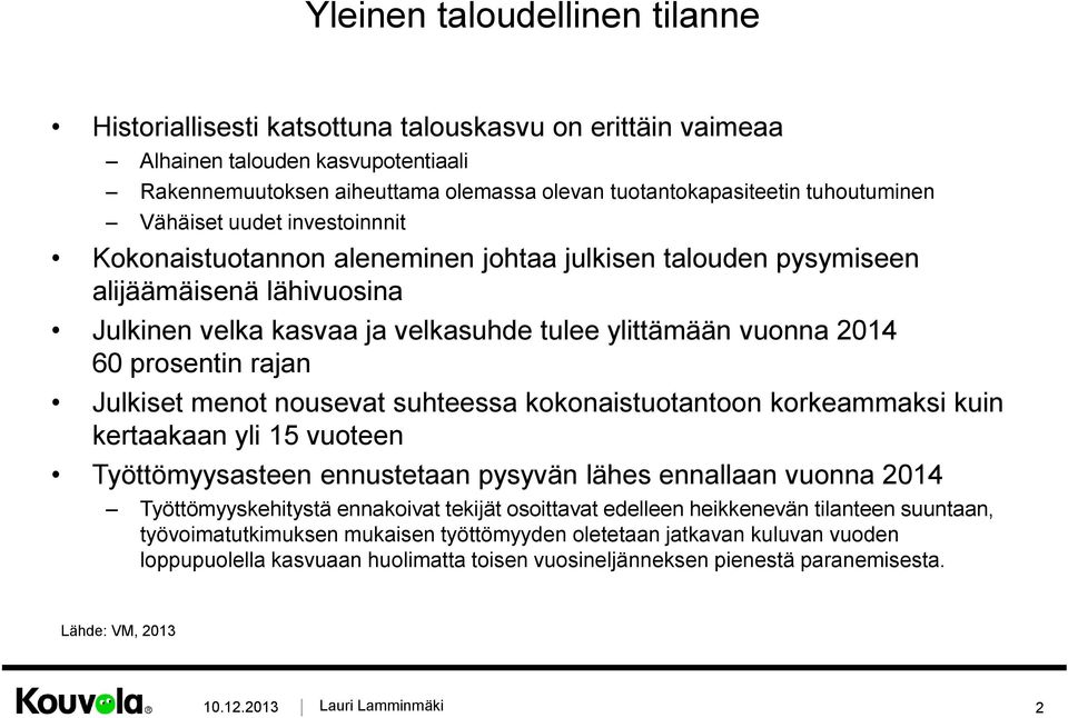 60 prosentin rajan Julkiset menot nousevat suhteessa kokonaistuotantoon korkeammaksi kuin kertaakaan yli 15 vuoteen Työttömyysasteen ennustetaan pysyvän lähes ennallaan vuonna 2014