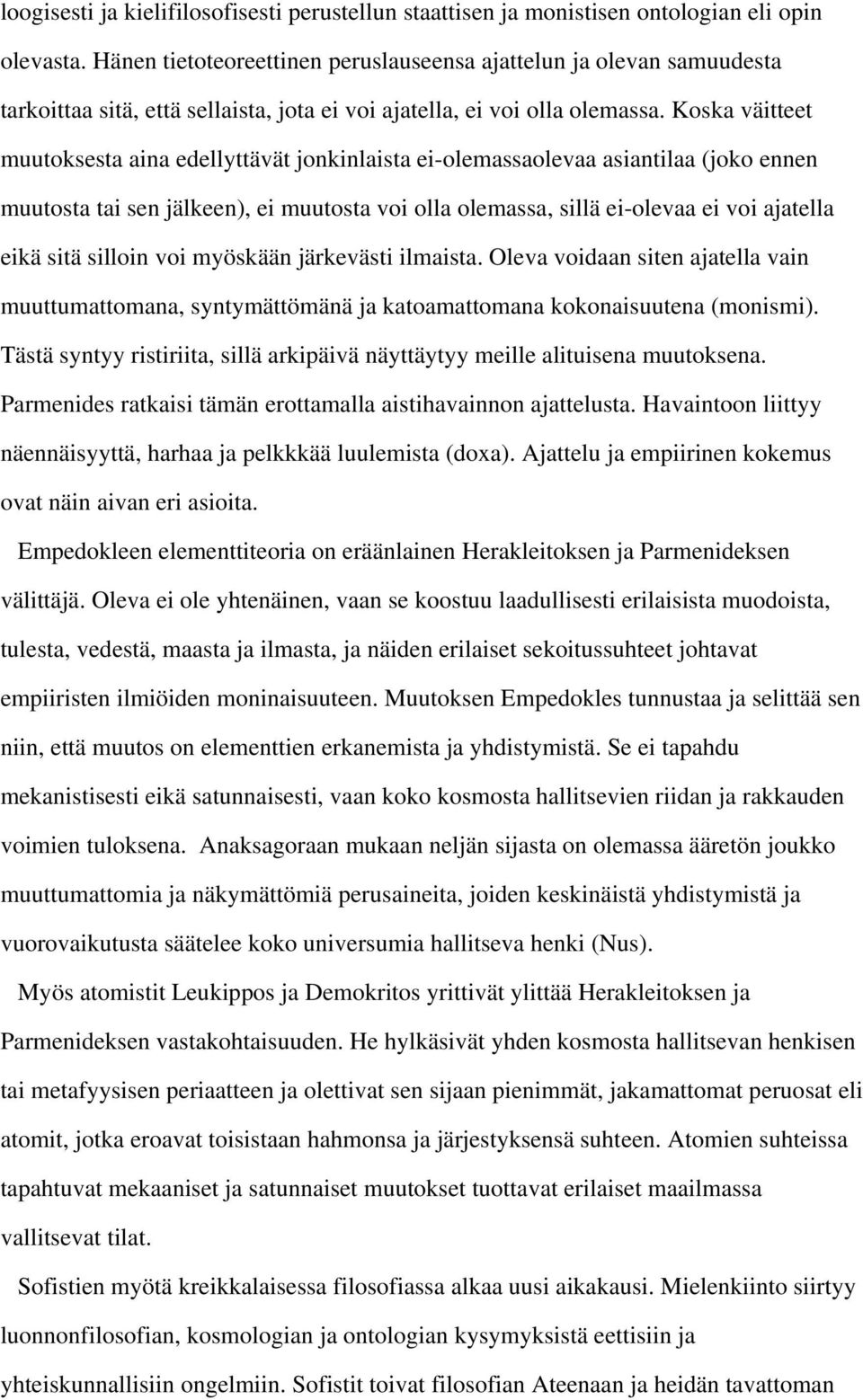 Koska väitteet muutoksesta aina edellyttävät jonkinlaista ei-olemassaolevaa asiantilaa (joko ennen muutosta tai sen jälkeen), ei muutosta voi olla olemassa, sillä ei-olevaa ei voi ajatella eikä sitä