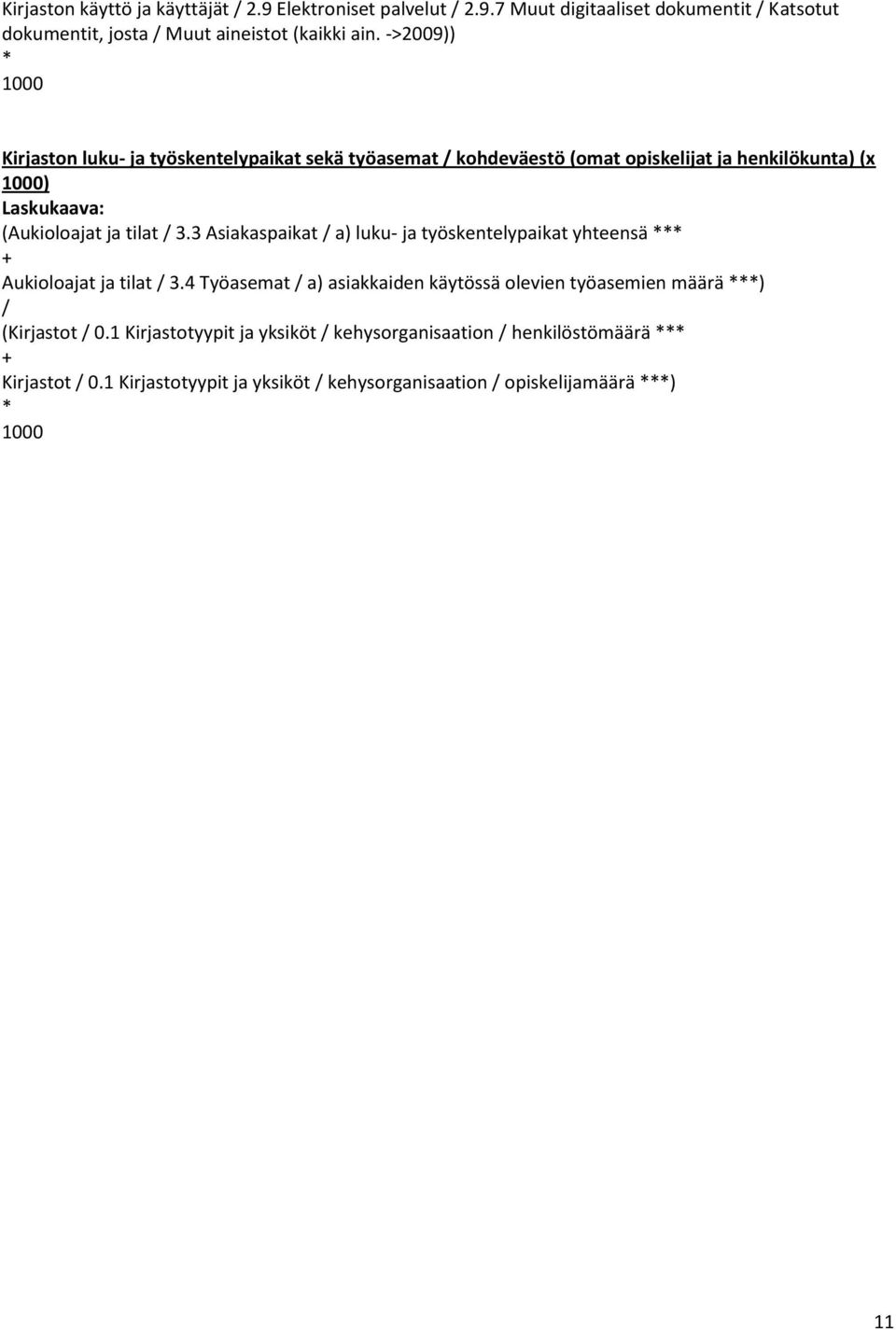 3 Asiakaspaikat a) luku- ja työskentelypaikat yhteensä Aukioloajat ja tilat 3.