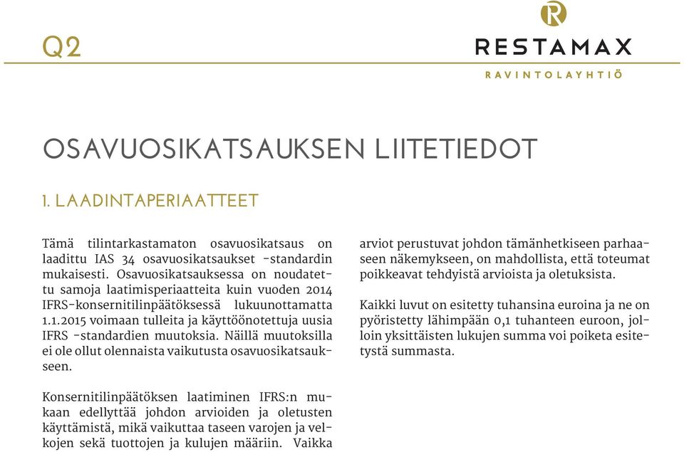 Näillä muutoksilla ei ole ollut olennaista vaikutusta osavuosikatsaukseen.