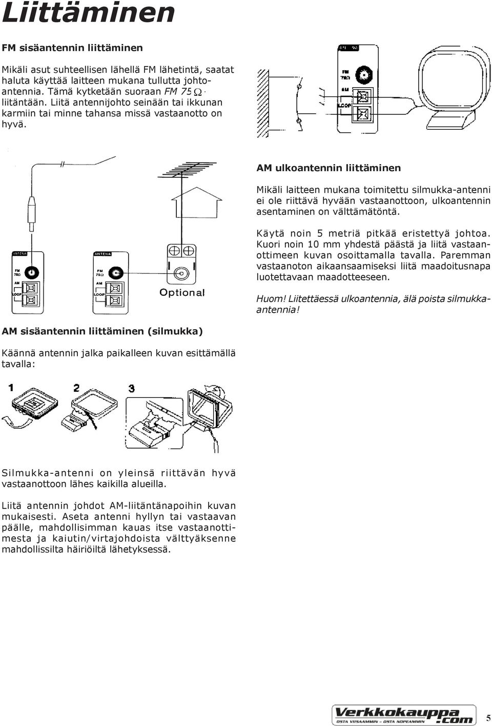 AM ulkoantennin liittäminen Mikäli laitteen mukana toimitettu silmukka-antenni ei ole riittävä hyvään vastaanottoon, ulkoantennin asentaminen on välttämätöntä.