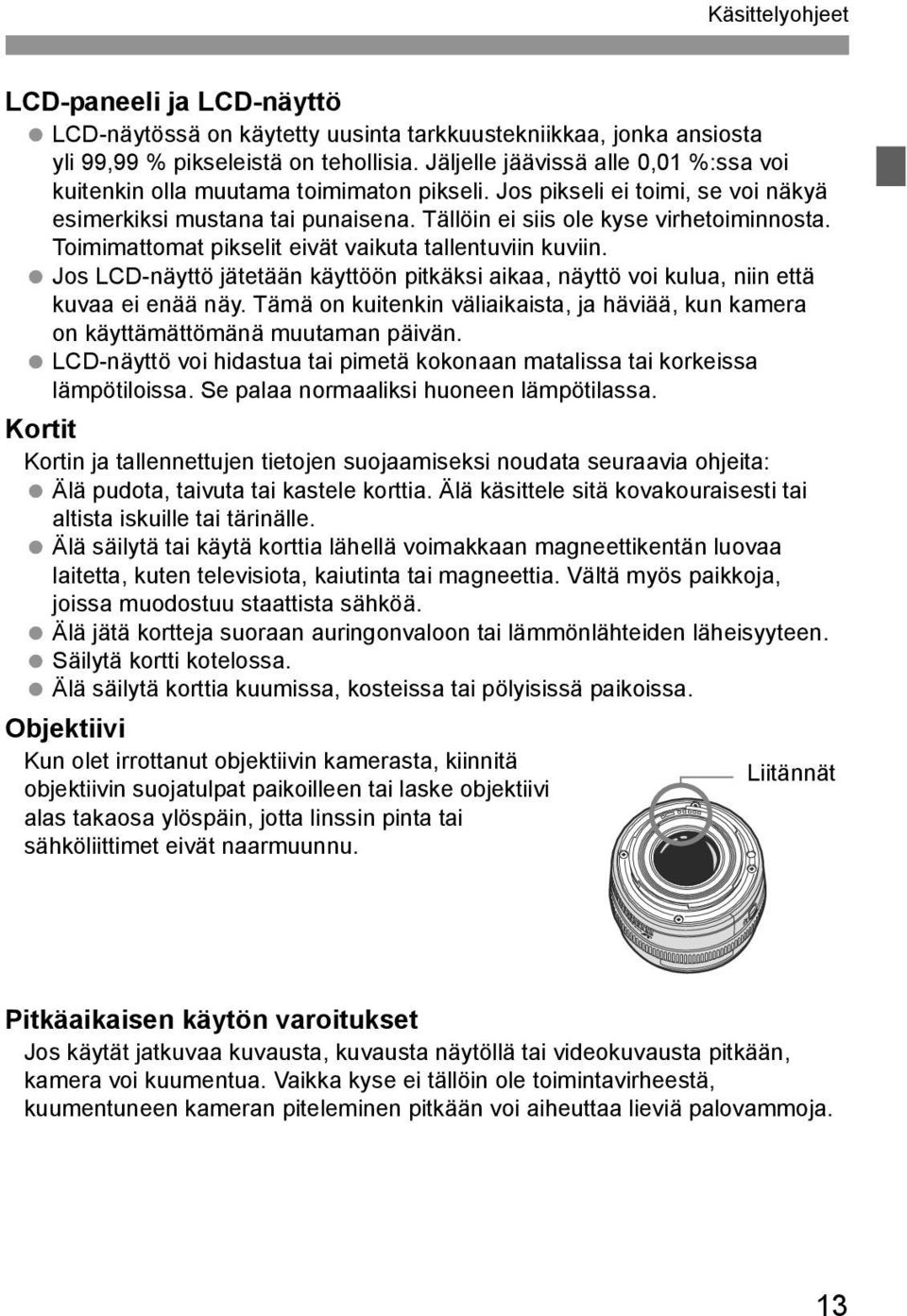 Toimimattomat pikselit eivät vaikuta tallentuviin kuviin. Jos LCD-näyttö jätetään käyttöön pitkäksi aikaa, näyttö voi kulua, niin että kuvaa ei enää näy.