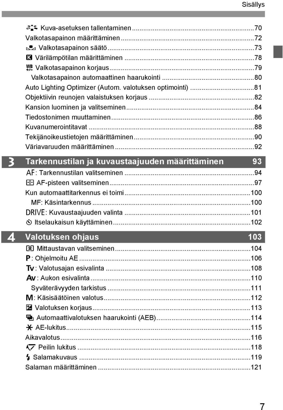 ..84 Tiedostonimen muuttaminen...86 Kuvanumerointitavat...88 Tekijänoikeustietojen määrittäminen...90 Väriavaruuden määrittäminen.