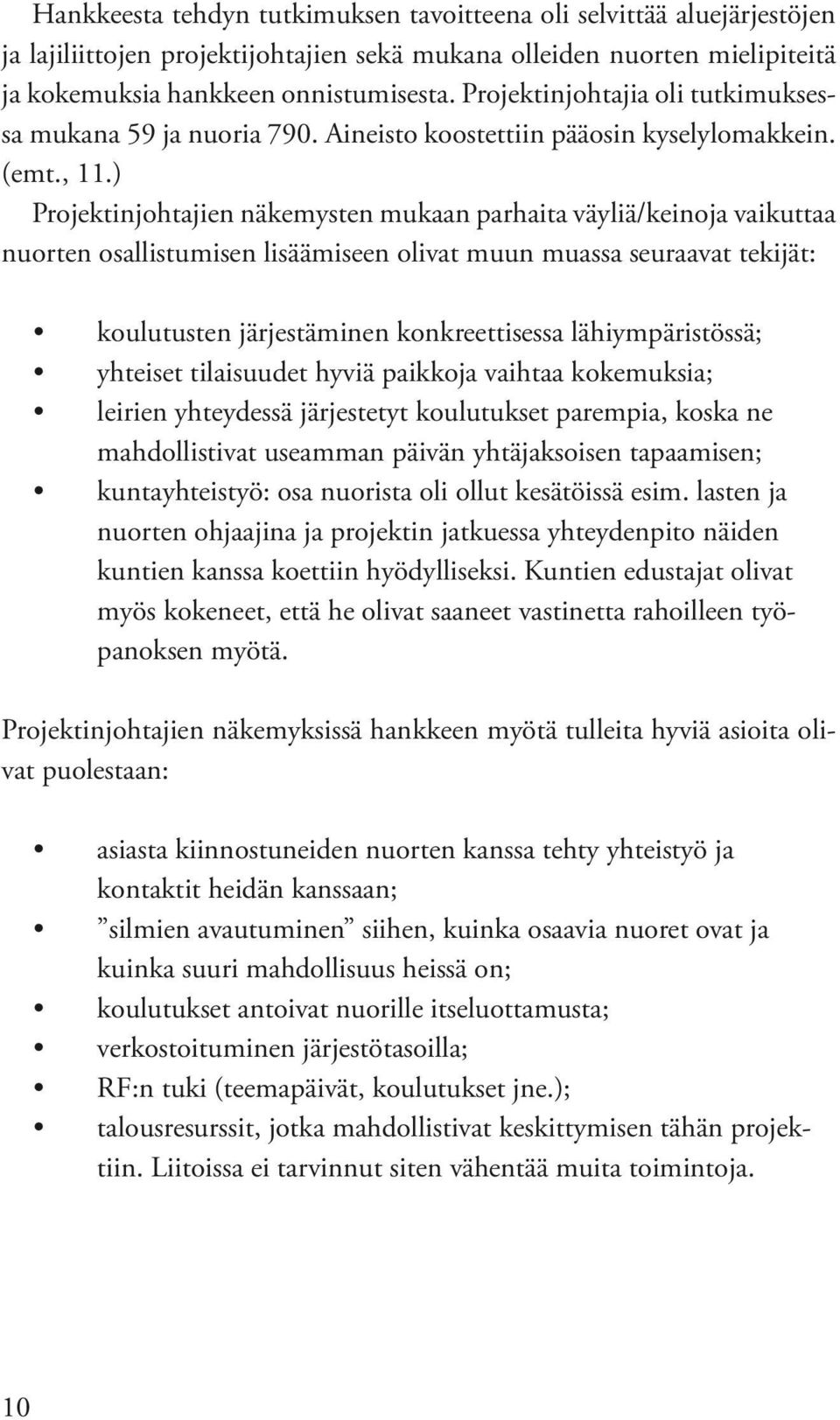 ) Projektinjohtajien näkemysten mukaan parhaita väyliä/keinoja vaikuttaa nuorten osallistumisen lisäämiseen olivat muun muassa seuraavat tekijät: koulutusten järjestäminen konkreettisessa