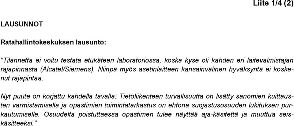 Nyt puute on korjattu kahdella tavalla: Tietoliikenteen turvallisuutta on lisätty sanomien kuittausten varmistamisella ja opastimien