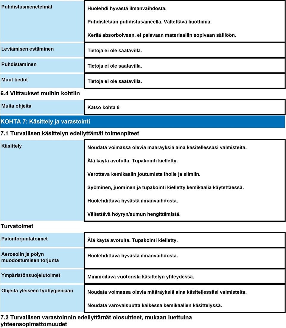 1 Turvallisen käsittelyn edellyttämät toimenpiteet Käsittely Noudata voimassa olevia määräyksiä aina käsitellessäsi valmisteita. Älä käytä avotulta. Tupakointi kielletty.