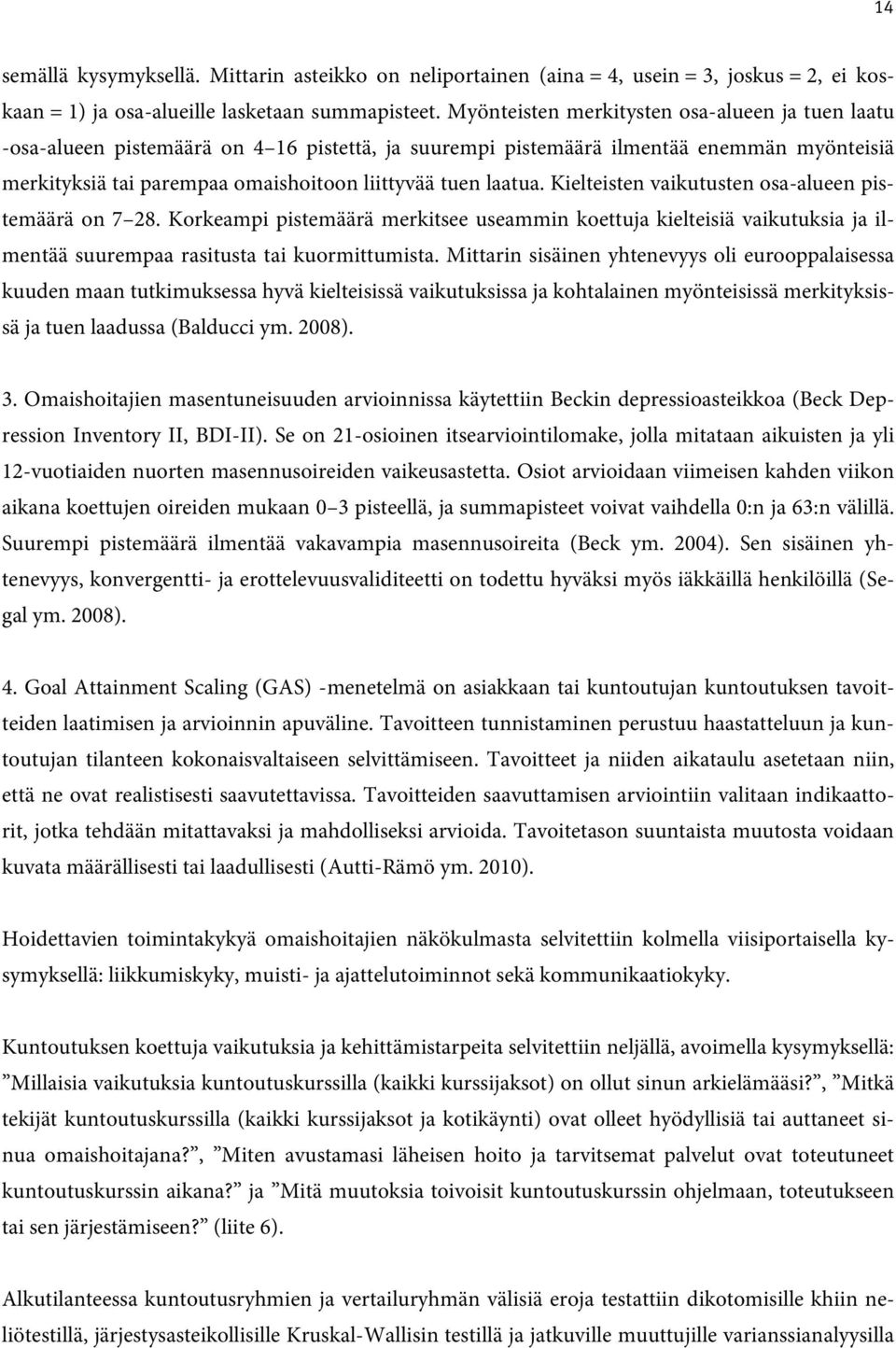 laatua. Kielteisten vaikutusten osa-alueen pistemäärä on 7 28. Korkeampi pistemäärä merkitsee useammin koettuja kielteisiä vaikutuksia ja ilmentää suurempaa rasitusta tai kuormittumista.