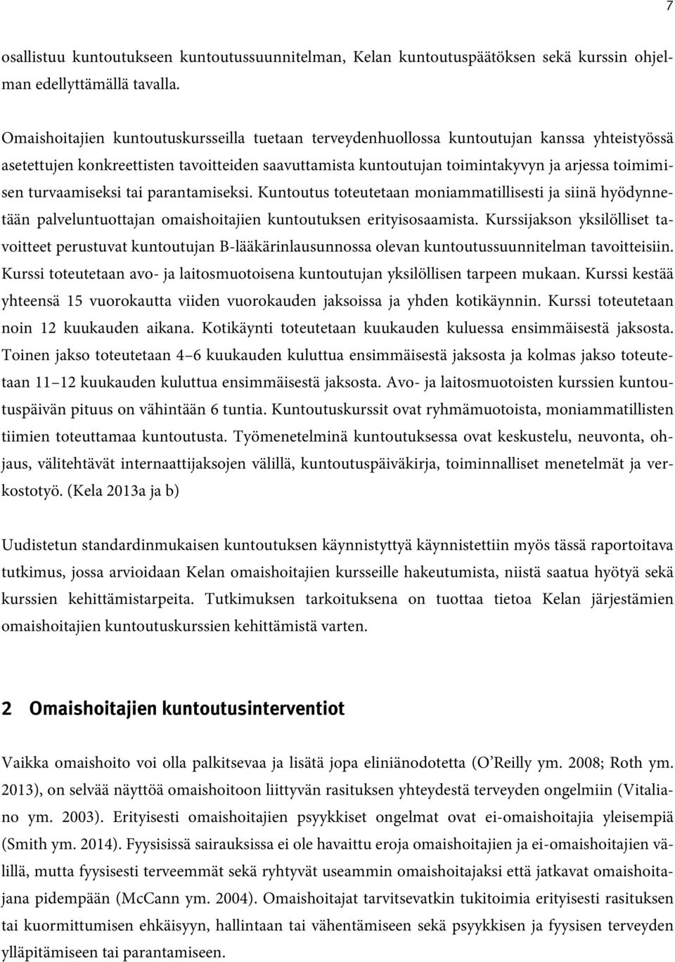 turvaamiseksi tai parantamiseksi. Kuntoutus toteutetaan moniammatillisesti ja siinä hyödynnetään palveluntuottajan omaishoitajien kuntoutuksen erityisosaamista.