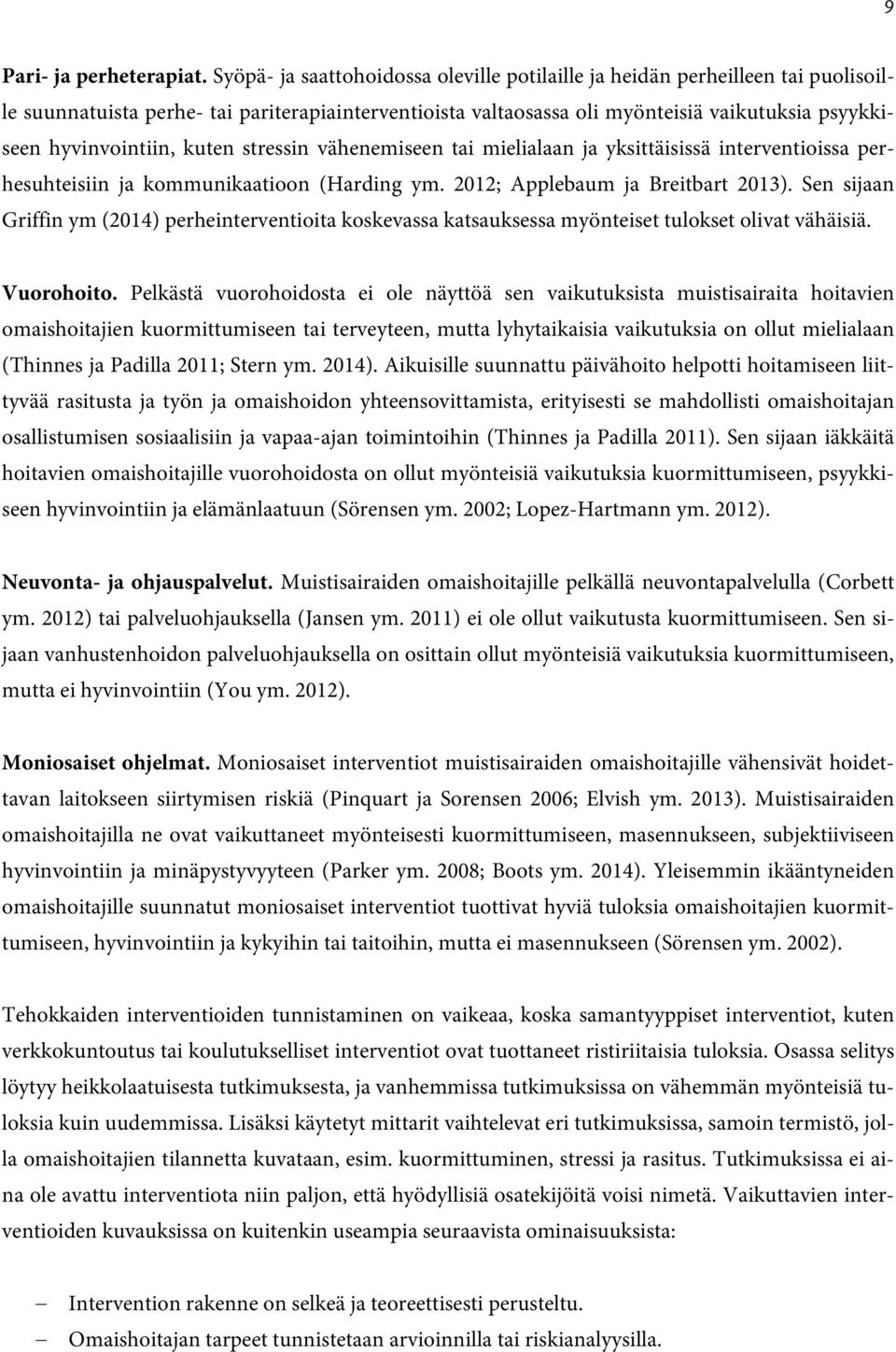 kuten stressin vähenemiseen tai mielialaan ja yksittäisissä interventioissa perhesuhteisiin ja kommunikaatioon (Harding ym. 2012; Applebaum ja Breitbart 2013).