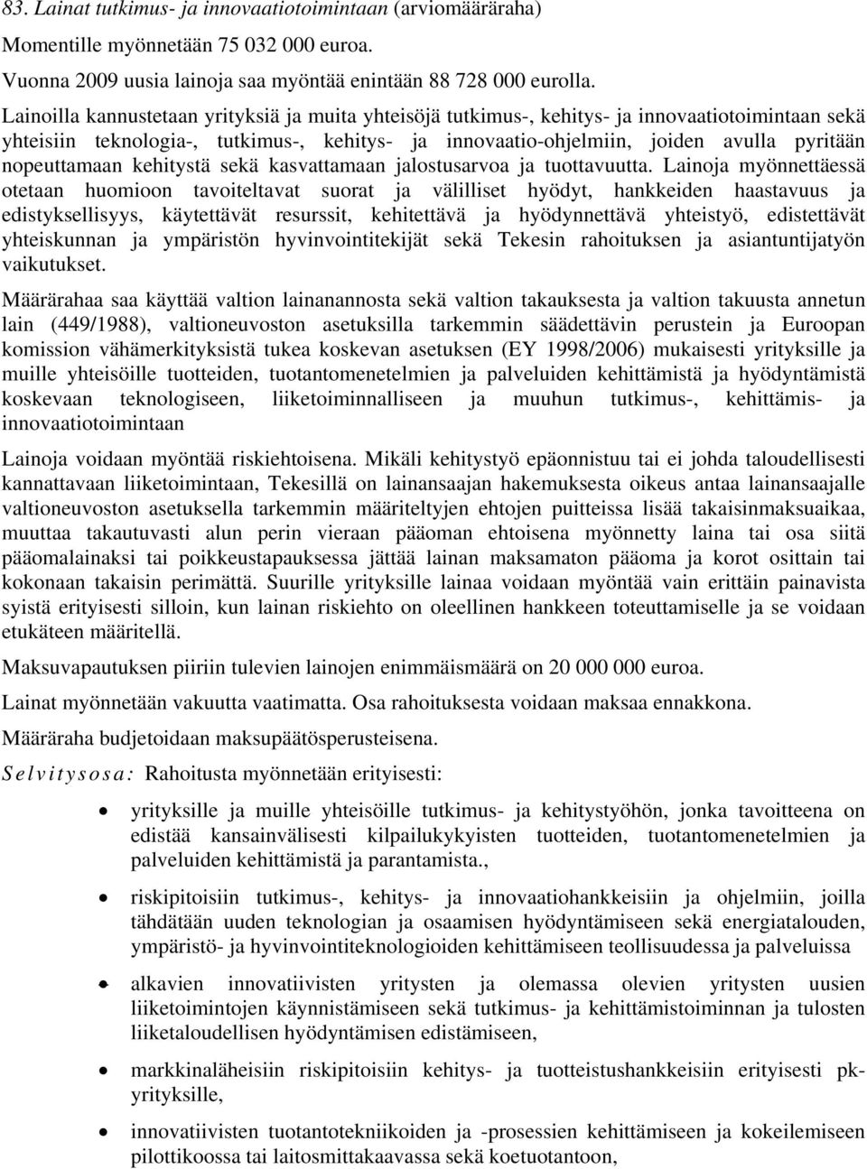 nopeuttamaan kehitystä sekä kasvattamaan jalostusarvoa ja tuottavuutta.