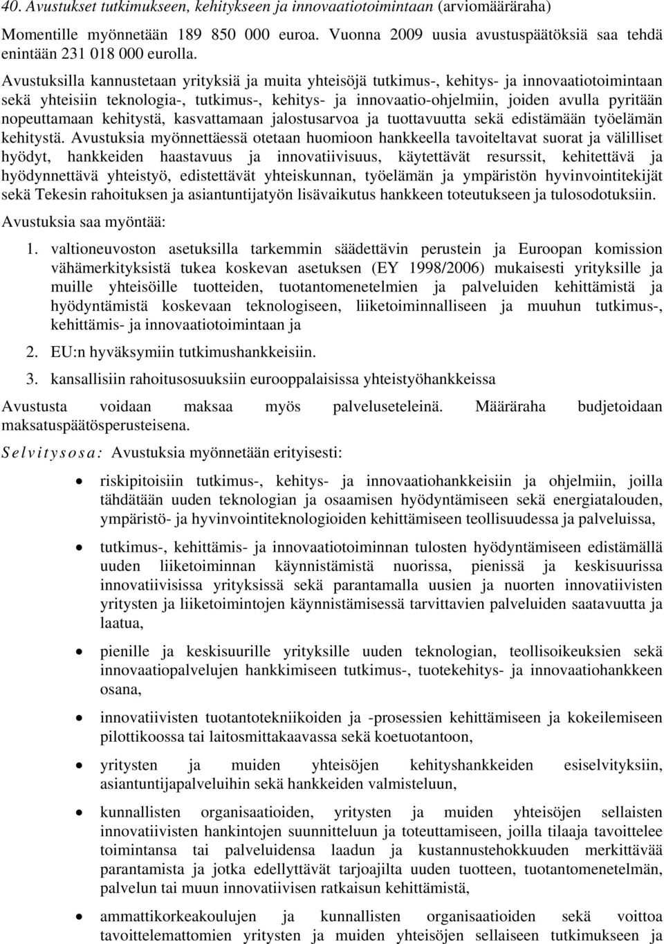 nopeuttamaan kehitystä, kasvattamaan jalostusarvoa ja tuottavuutta sekä edistämään työelämän kehitystä.