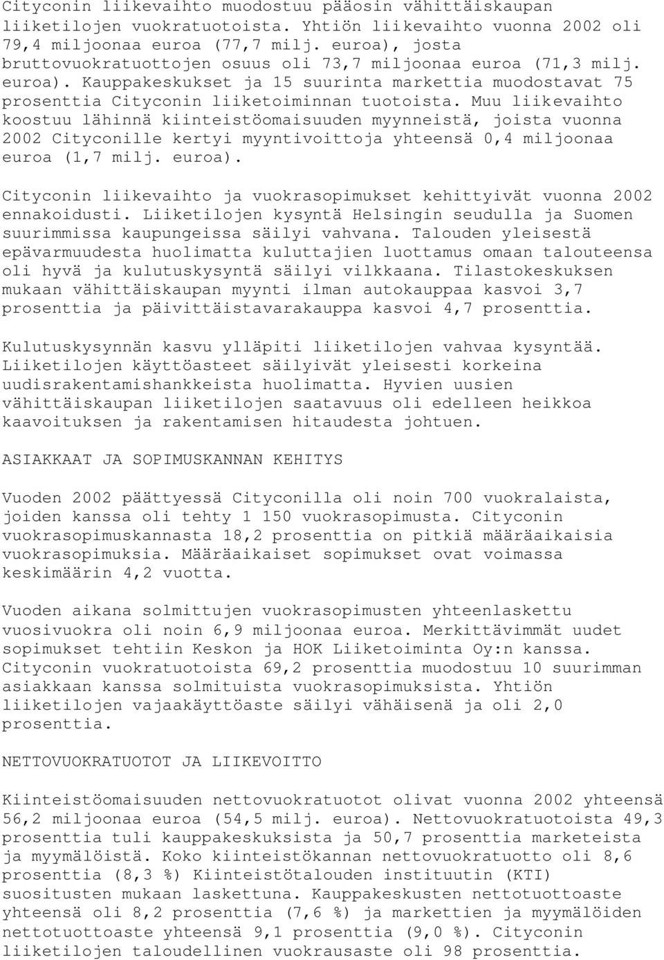 Muu liikevaihto koostuu lähinnä kiinteistöomaisuuden myynneistä, joista vuonna 2002 Cityconille kertyi myyntivoittoja yhteensä 0,4 miljoonaa euroa (1,7 milj. euroa).