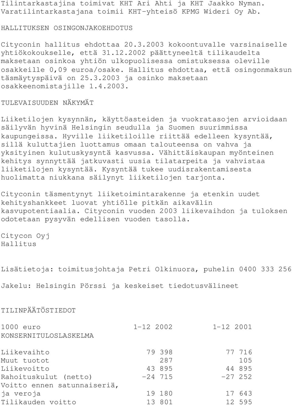 Hallitus ehdottaa, että osingonmaksun täsmäytyspäivä on 25.3.2003 