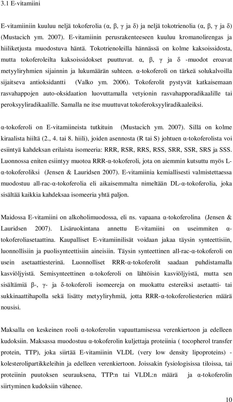 ,, ja -muodot eroavat metyyliryhmien sijainnin ja lukumäärän suhteen. -tokoferoli on tärkeä solukalvoilla sijaitseva antioksidantti (Valko ym. 2006).