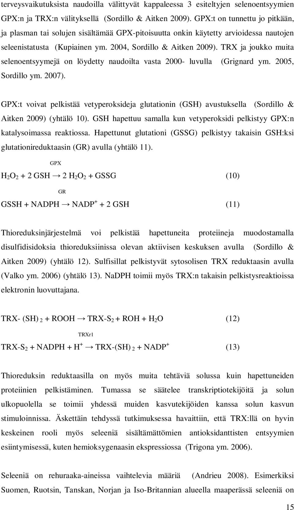 TRX ja joukko muita selenoentsyymejä on löydetty naudoilta vasta 2000- luvulla (Grignard ym. 2005, Sordillo ym. 2007).