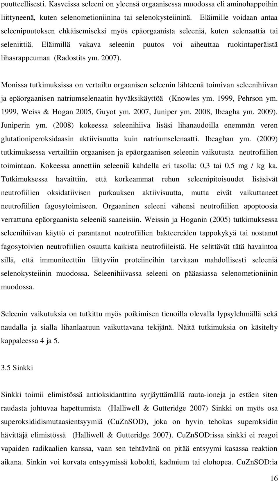 Eläimillä vakava seleenin puutos voi aiheuttaa ruokintaperäistä lihasrappeumaa (Radostits ym. 2007).