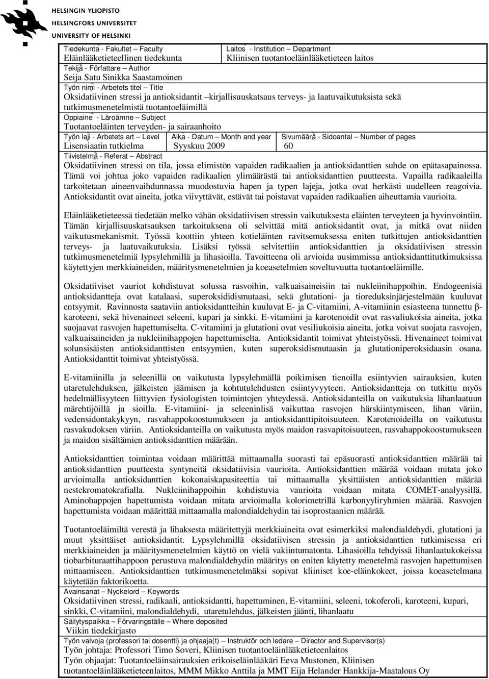 Tuotantoeläinten terveyden- ja sairaanhoito Työn laji - Arbetets art Level Aika - Datum Month and year Syyskuu 2009 Sivumäärä - Sidoantal Number of pages 60 Lisensiaatin tutkielma Tiivistelmä -