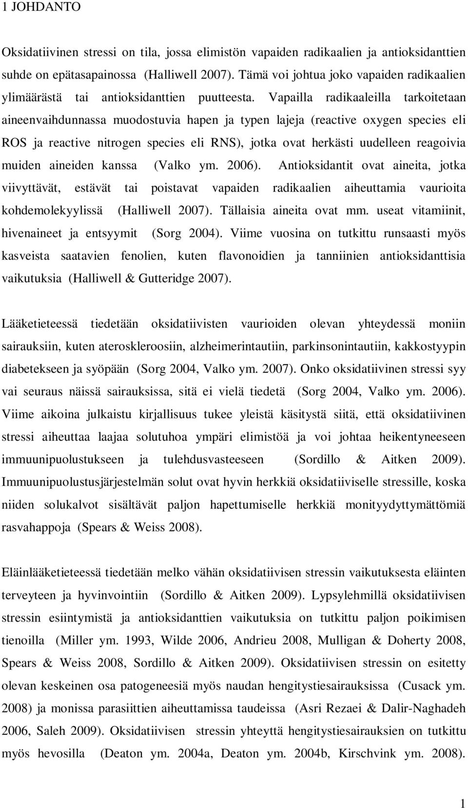 Vapailla radikaaleilla tarkoitetaan aineenvaihdunnassa muodostuvia hapen ja typen lajeja (reactive oxygen species eli ROS ja reactive nitrogen species eli RNS), jotka ovat herkästi uudelleen