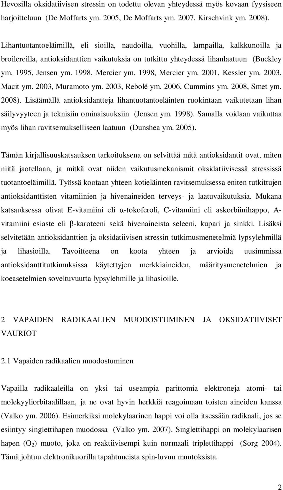 1998, Mercier ym. 1998, Mercier ym. 2001, Kessler ym. 2003, Macit ym. 2003, Muramoto ym. 2003, Rebolé ym. 2006, Cummins ym. 2008, Smet ym. 2008).