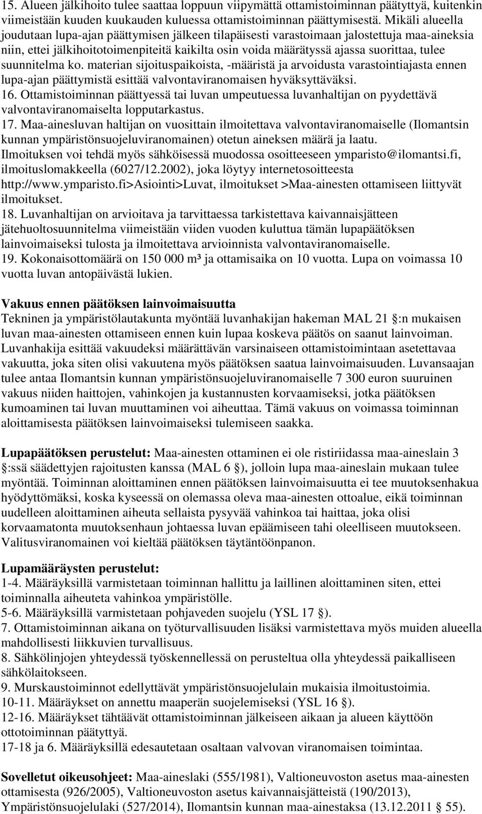 suunnitelma ko. materian sijoituspaikoista, -määristä ja arvoidusta varastointiajasta ennen lupa-ajan päättymistä esittää valvontaviranomaisen hyväksyttäväksi. 16.