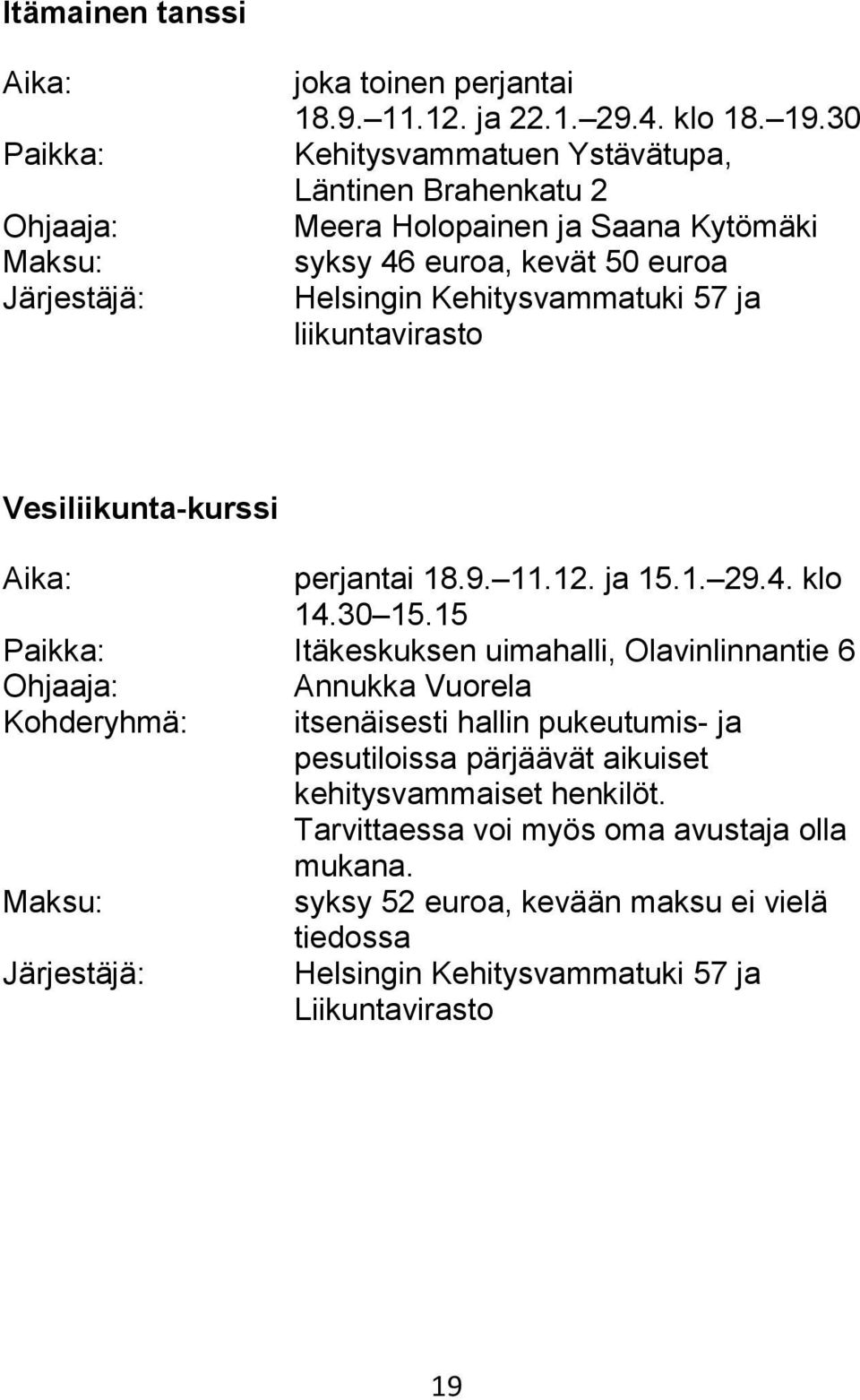 liikuntavirasto Vesiliikunta-kurssi Aika: perjantai 18.9. 11.12. ja 15.1. 29.4. klo 14.30 15.