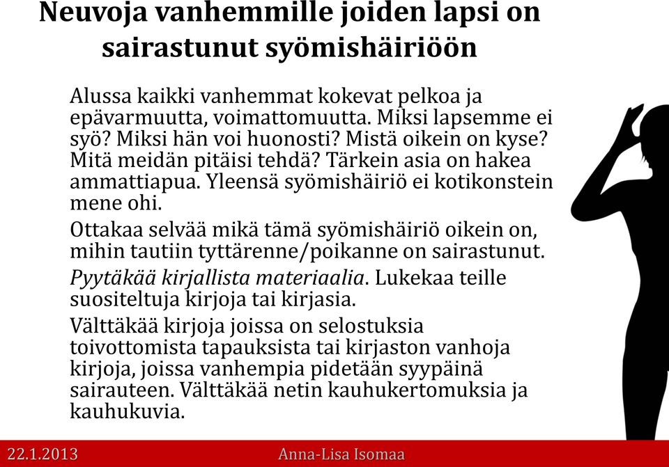 Ottakaa selvää mikä tämä syömishäiriö oikein on, mihin tautiin tyttärenne/poikanne on sairastunut. Pyytäkää kirjallista materiaalia.