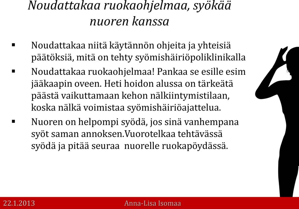 Heti hoidon alussa on tärkeätä päästä vaikuttamaan kehon nälkiintymistilaan, koska nälkä voimistaa