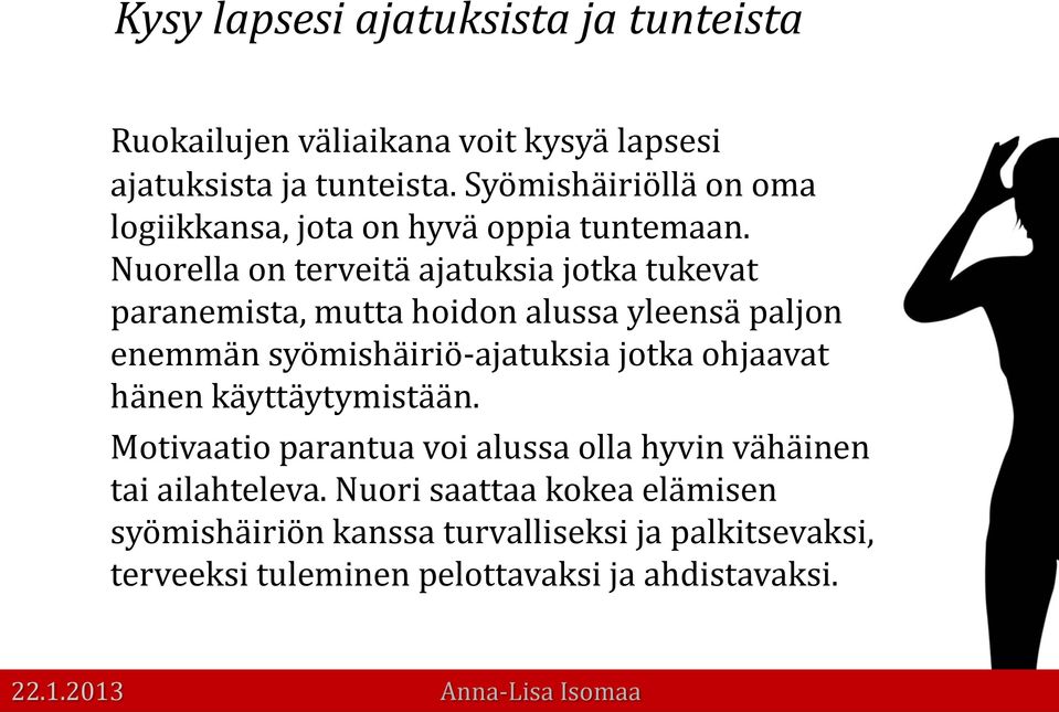 Nuorella on terveitä ajatuksia jotka tukevat paranemista, mutta hoidon alussa yleensä paljon enemmän syömishäiriö-ajatuksia jotka