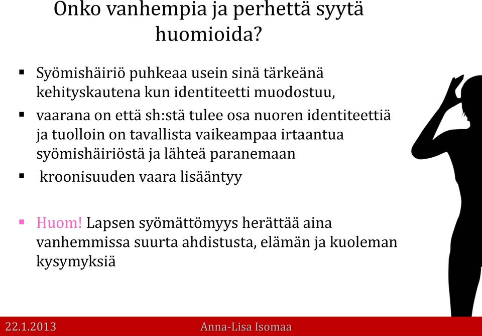 että sh:stä tulee osa nuoren identiteettiä ja tuolloin on tavallista vaikeampaa irtaantua